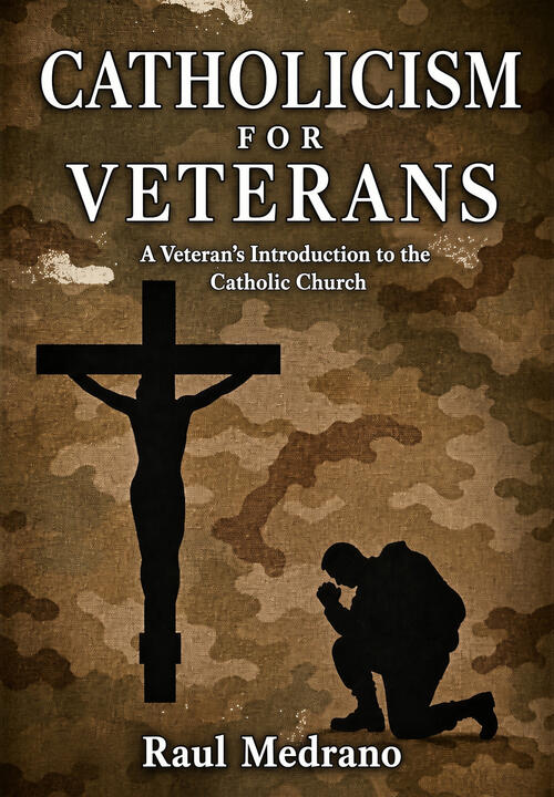 Catholicism for Veterans: A Veteran’s Introduction to the Catholic Church