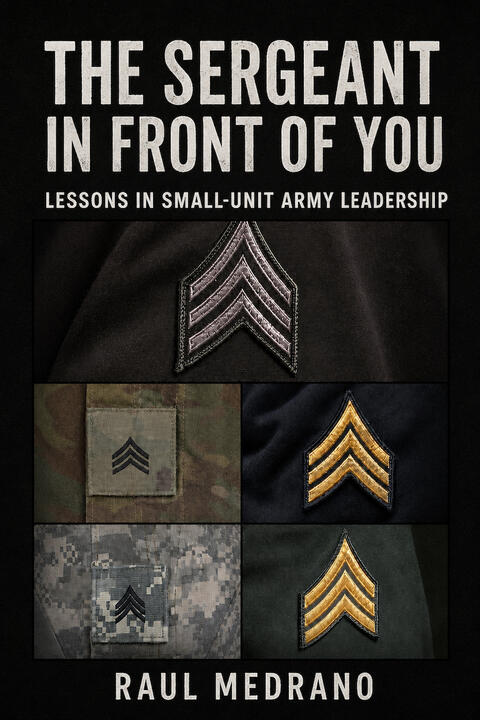 The Sergeant In Front Of You: Lessons In Small-Unit Army Leadership